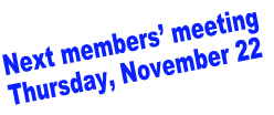 Next members’ meeting  Thursday, November 22