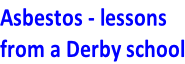 Asbestos - lessons  from a Derby school